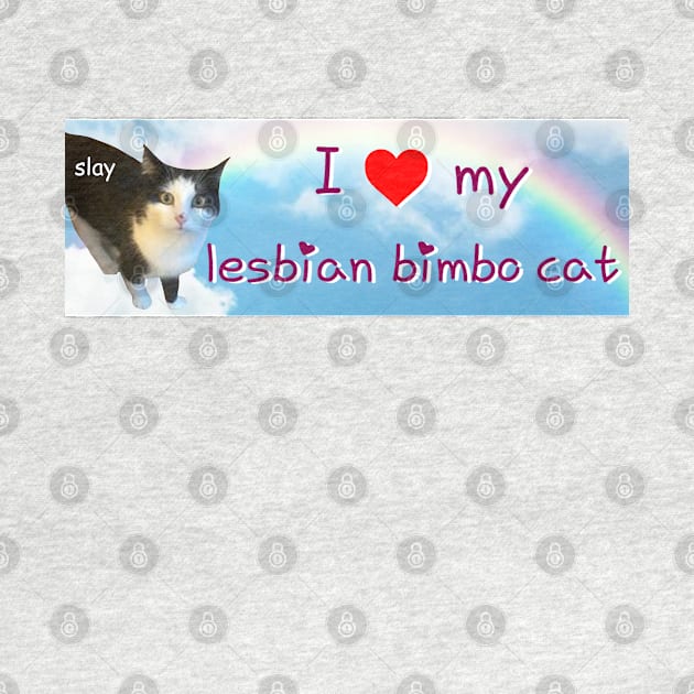 I Love My Lesbian Bimbo Cat by casserolestan